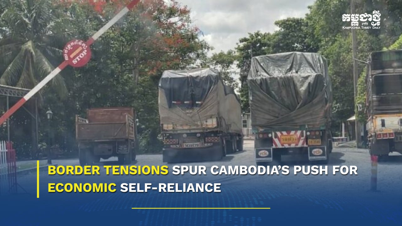 Border Tensions Spur Cambodia’s Push for Economic Self-Reliance